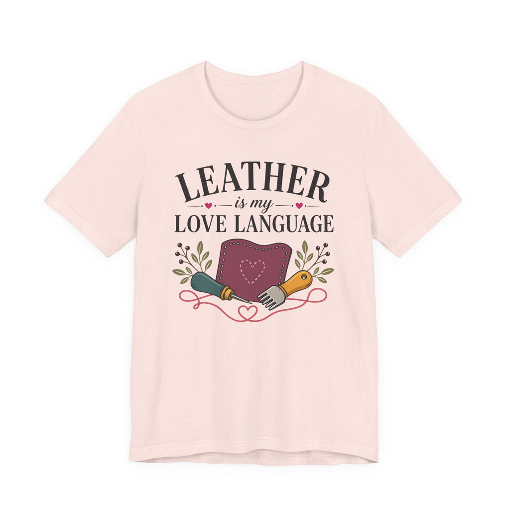 Leather Is My Love Language (Leather Working Tee)