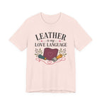 Leather Is My Love Language (Leather Working Tee)