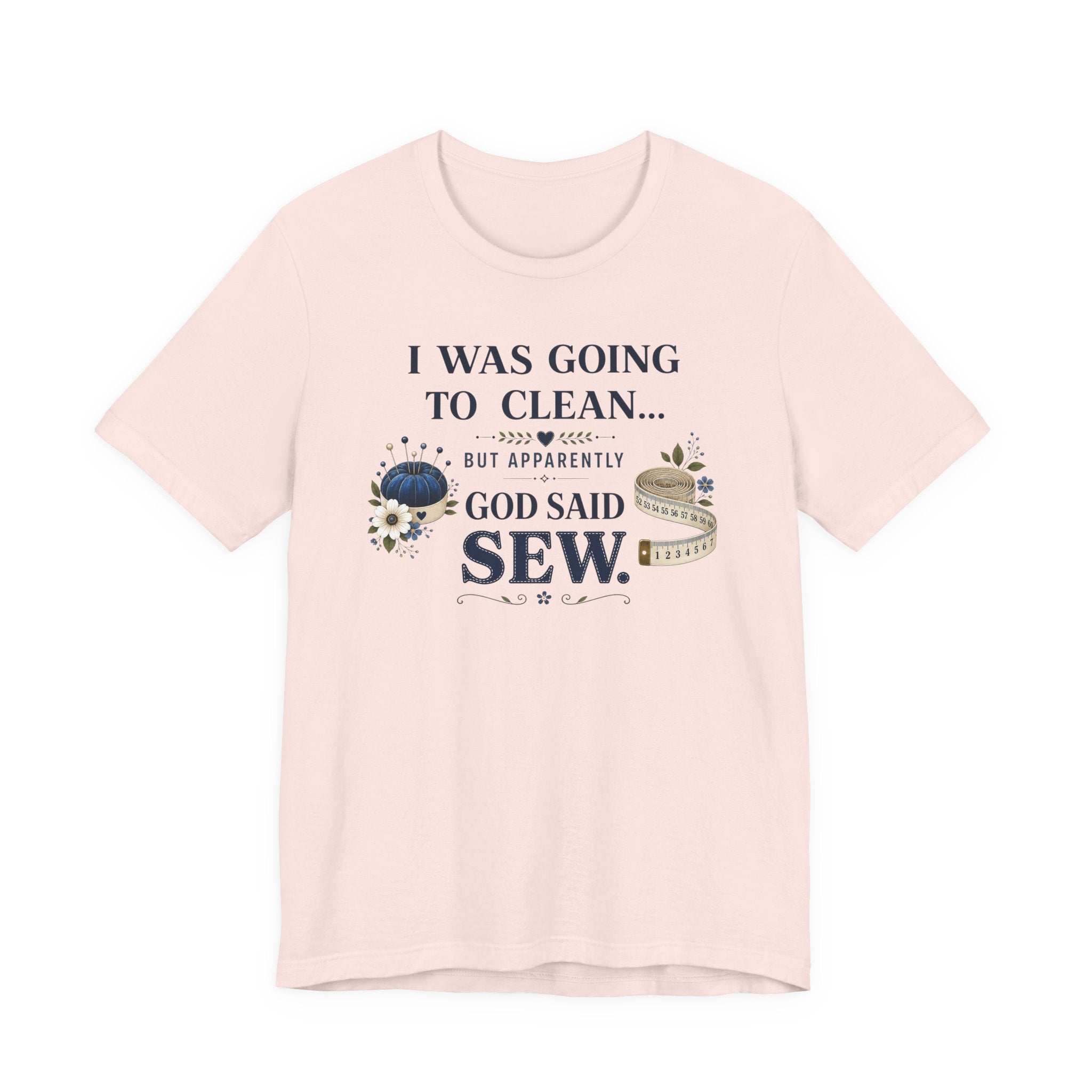 I Was Going to Clean but God Said Sew (Christian Tee)