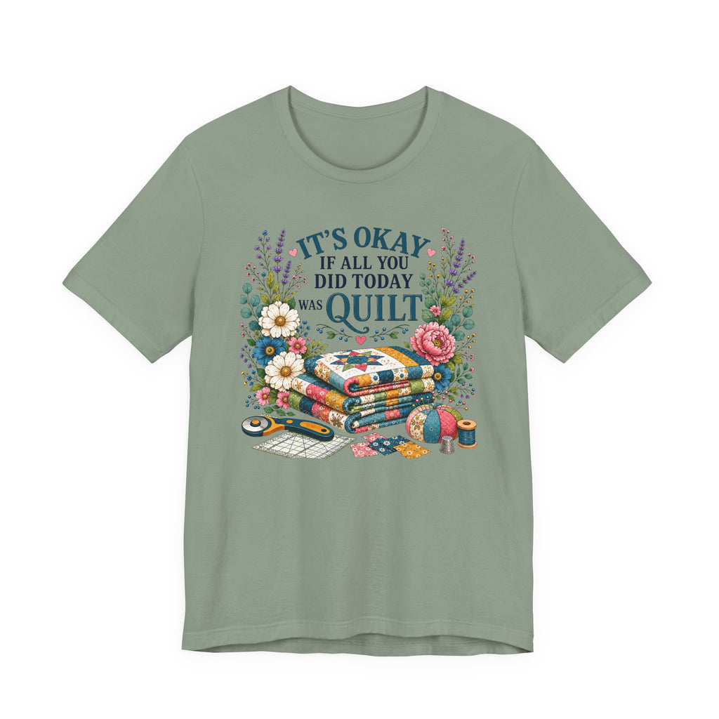 It's Ok If All You Did Today Was Quilt (Sewing Tee)