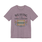 Weaving Is My Love Language (Weaving & Fiber Arts Tee)