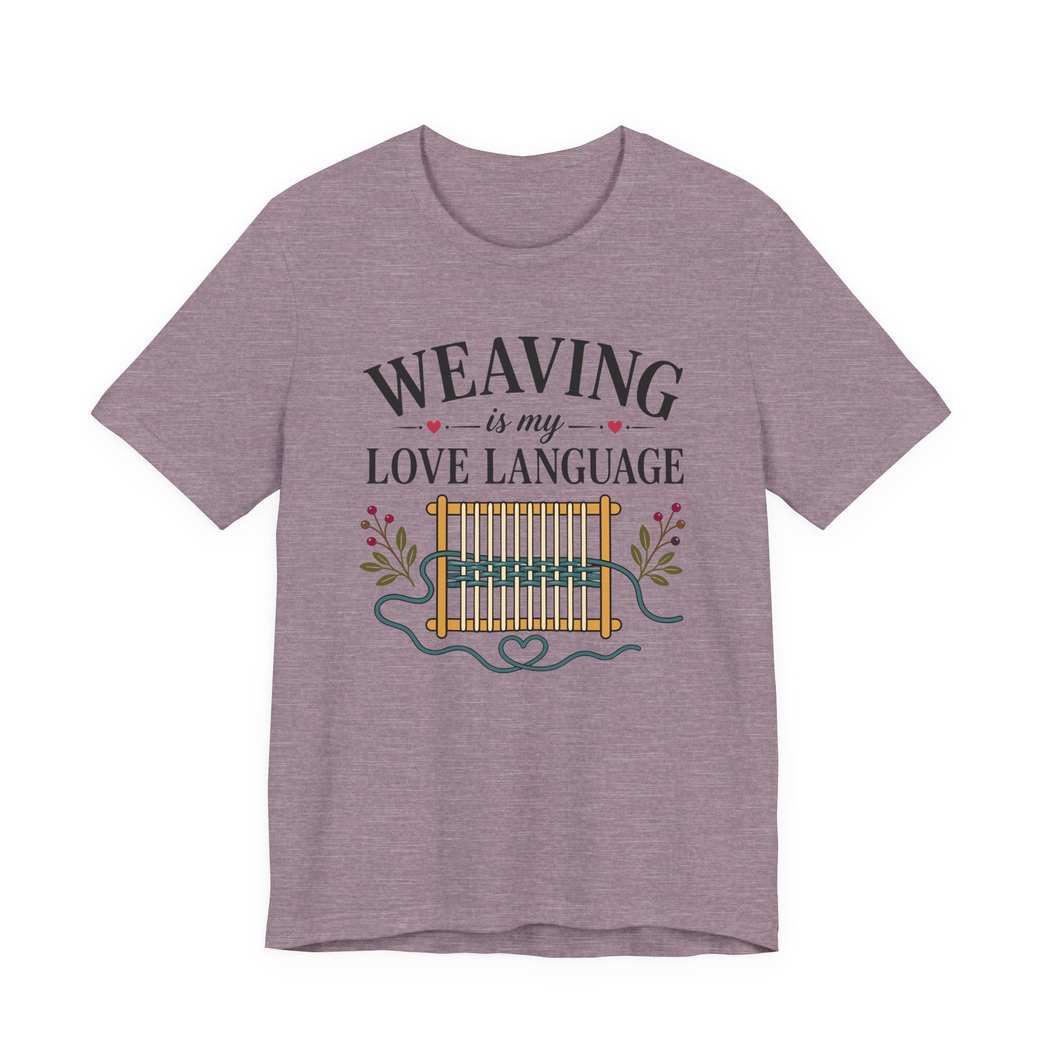 Weaving Is My Love Language (Weaving & Fiber Arts Tee)