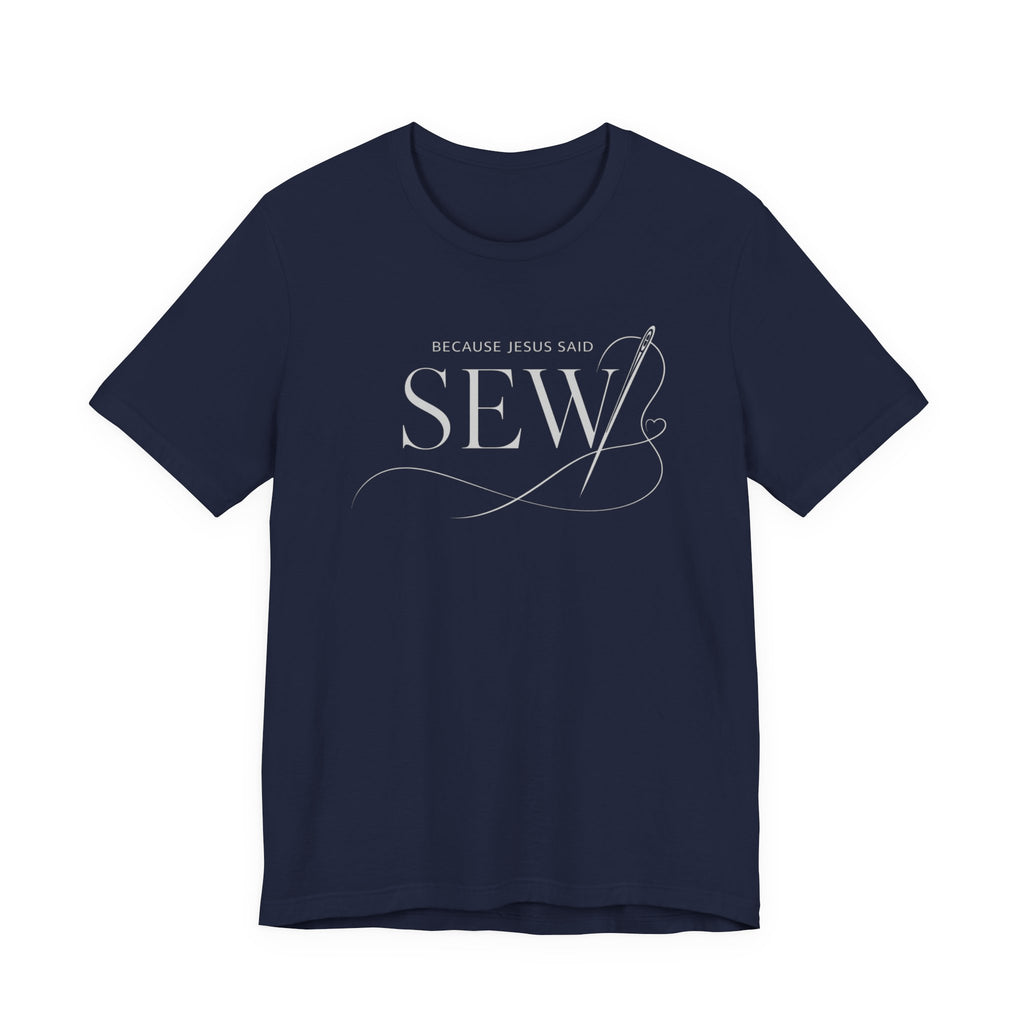 Sew, Because Jesus Said (Christian Sewing Tee - Dark Colors)