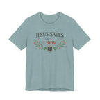 Jesus Saves I Sew (Botanical Sewing Tee)