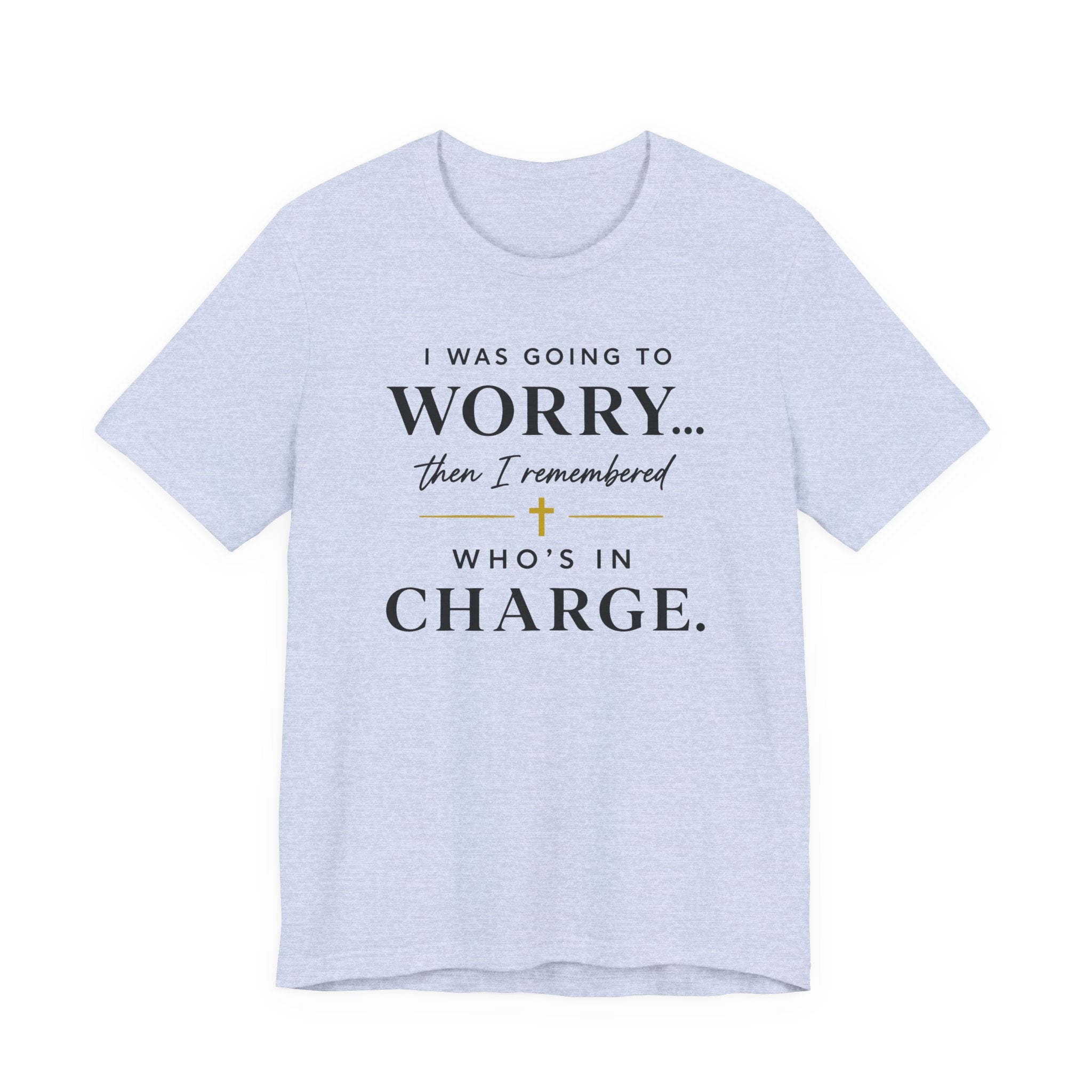 I Was Going to Worry (Christian Tee)
