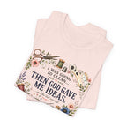 I Was Going to Clean - Then God Gave Me Ideas (Christian Sewing Tee)