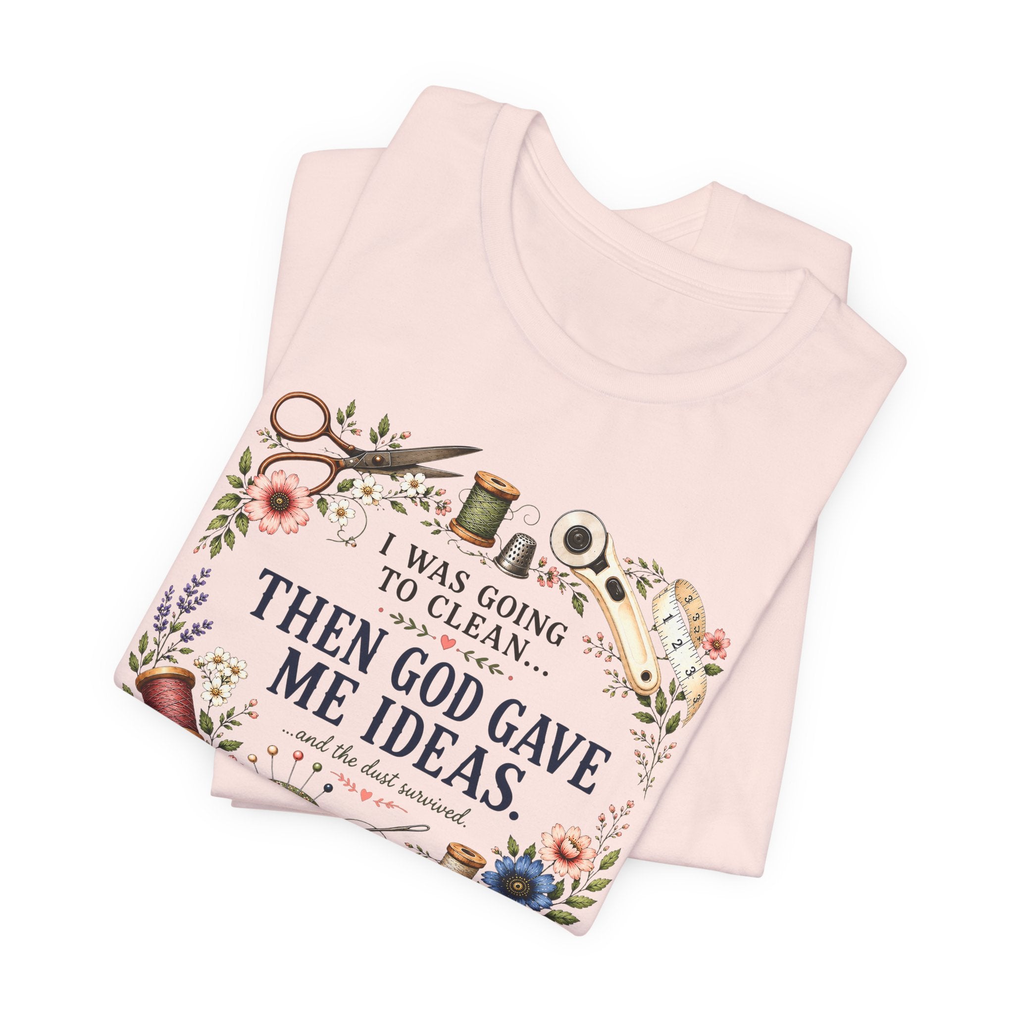 I Was Going to Clean - Then God Gave Me Ideas (Christian Sewing Tee)