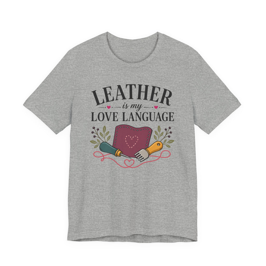 Leather Is My Love Language (Leather Working Tee)