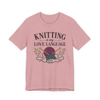 Knitting Is My Love Language (Knitter's Tee)