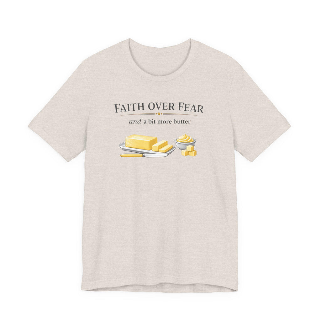 Faith Over Fear & Bit More Butter (Christian Baker Tee)