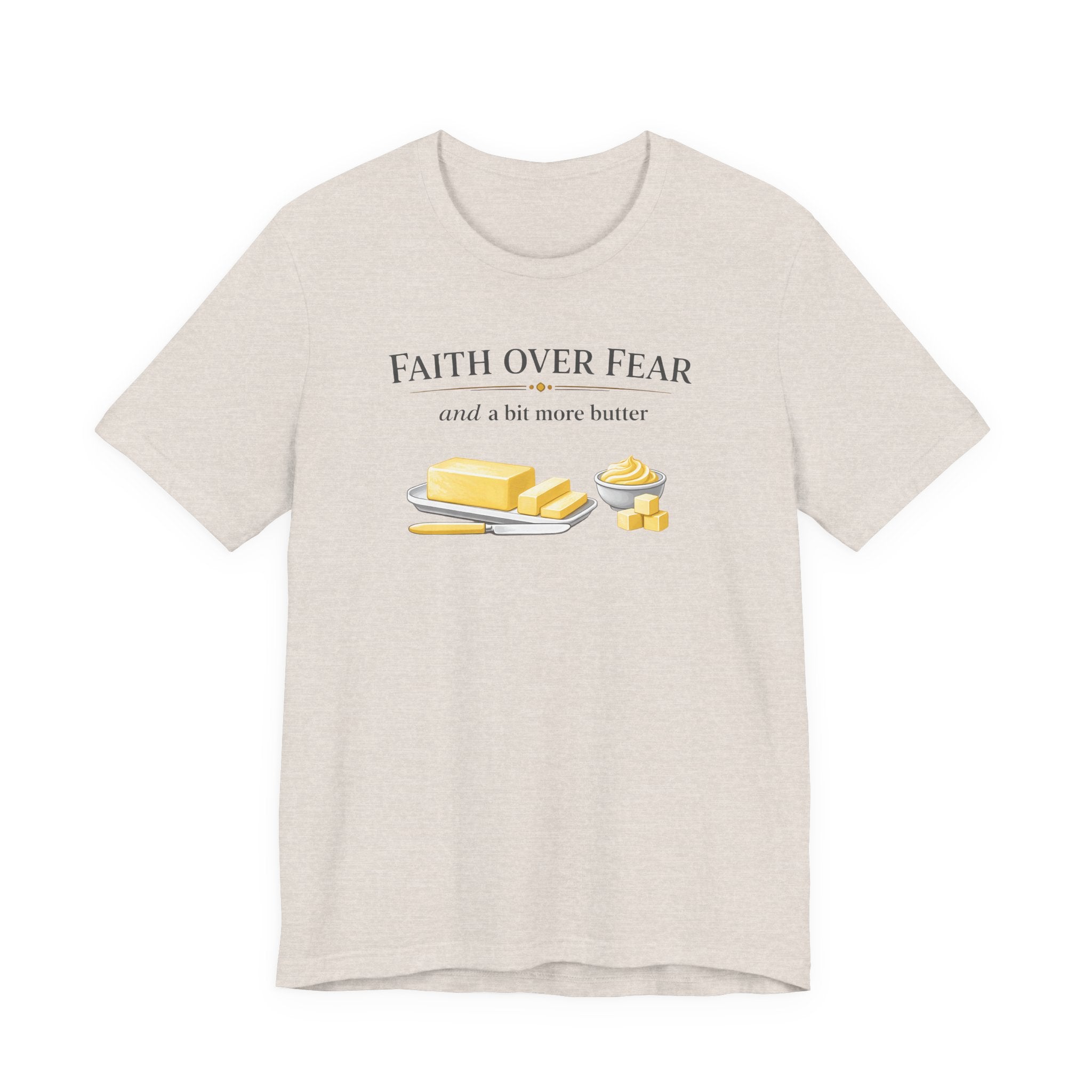 Faith Over Fear & Bit More Butter (Christian Baker Tee)