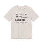 Where is my %$#*@, I Just Had It!  (Makers Tee)
