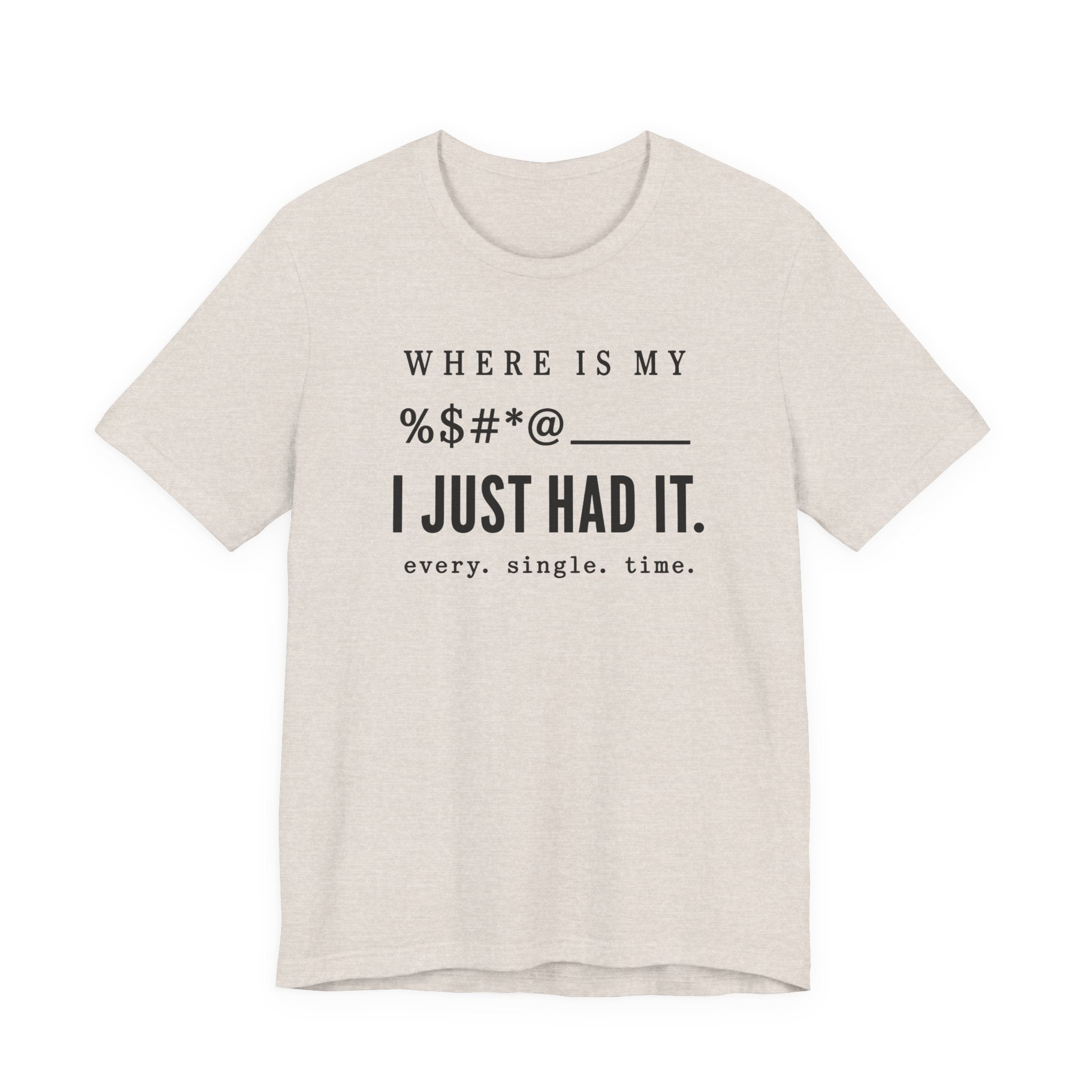 Where is my %$#*@, I Just Had It!  (Makers Tee)