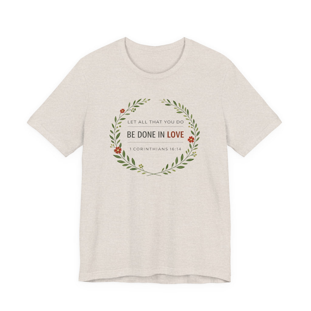 Let All That You Do Be Done In Love  (Corinthians 16:14 Botanical Christian Tee)