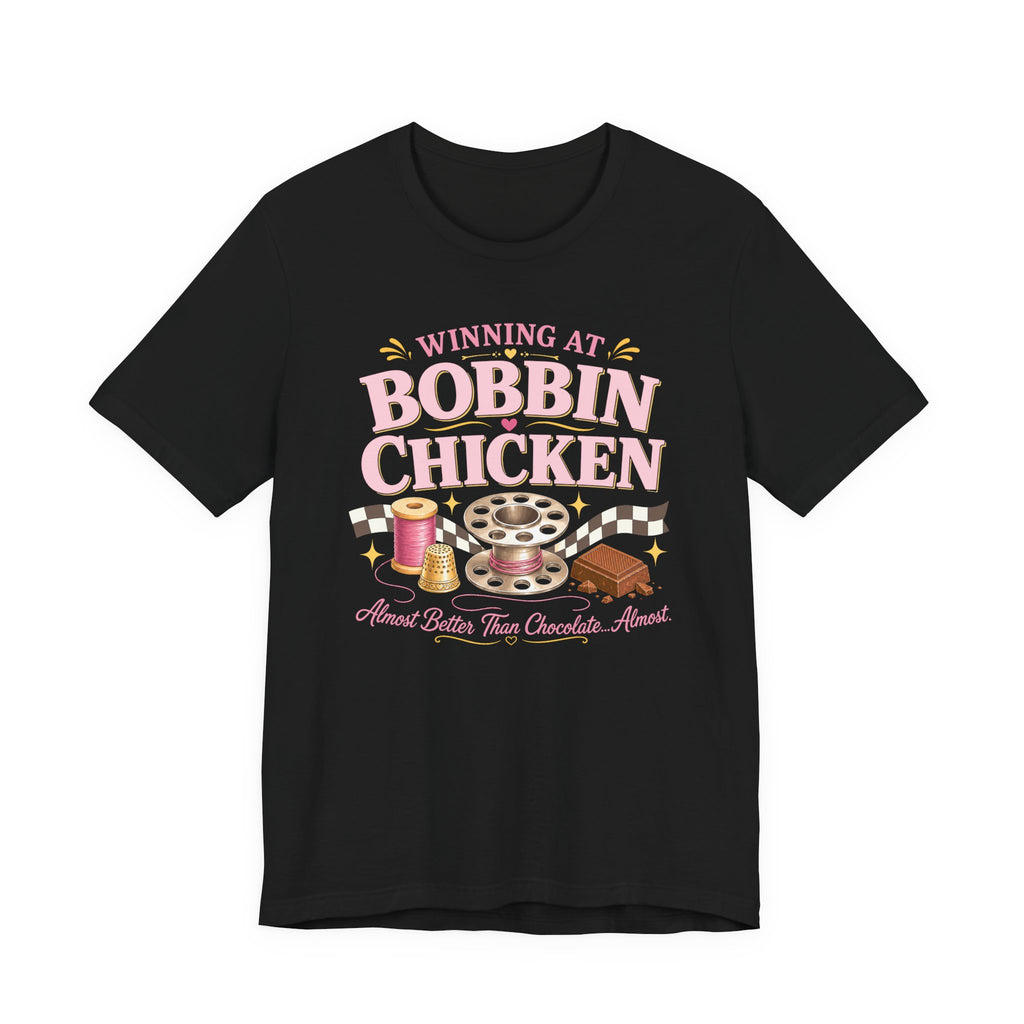 Winning At Bobbin Chicken - Almost Better Than Chocolate... Almost (Sewing Tee)