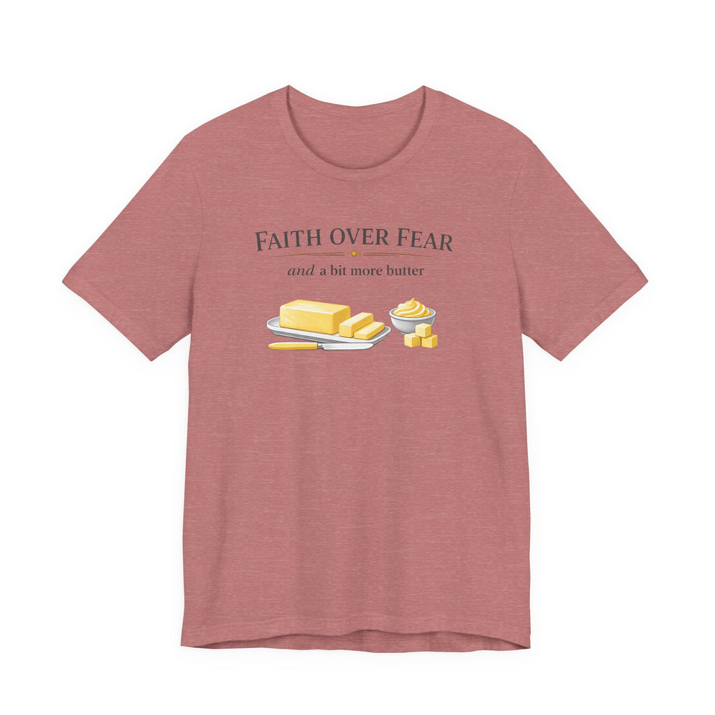 Faith Over Fear & Bit More Butter (Christian Baker Tee)