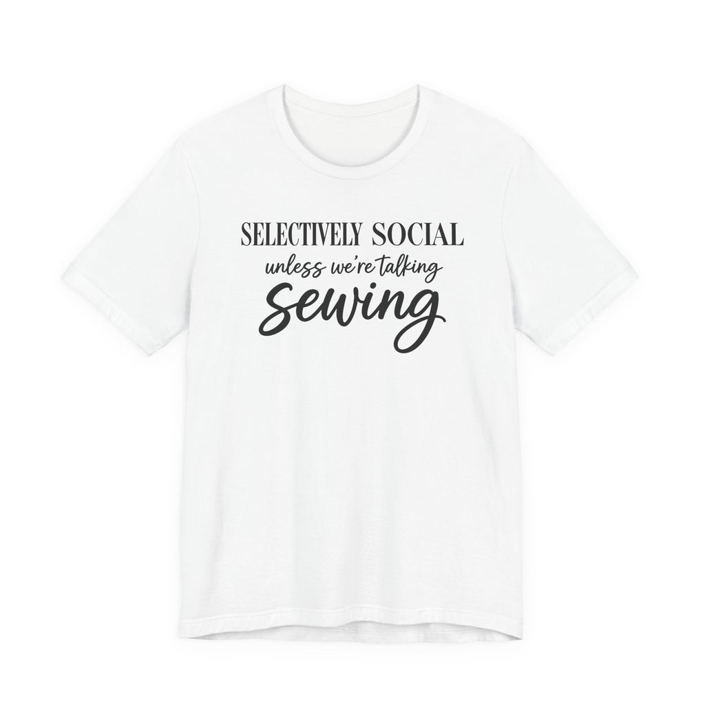 Selectively Social Unless Talking Sewing (Sewing Tee)