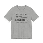Where is my %$#*@, I Just Had It!  (Makers Tee)