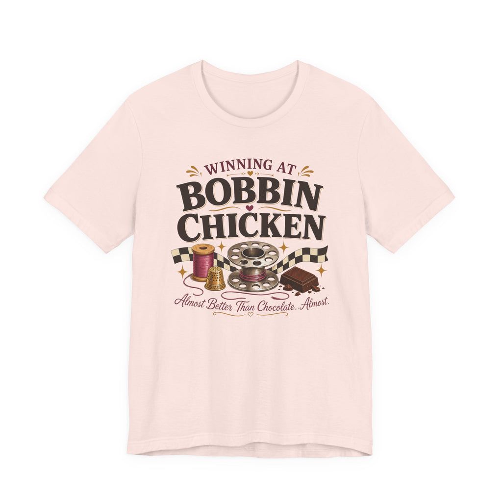 Winning At Bobbin Chicken - Almost Better Than Chocolate... Almost (Sewing Tee)