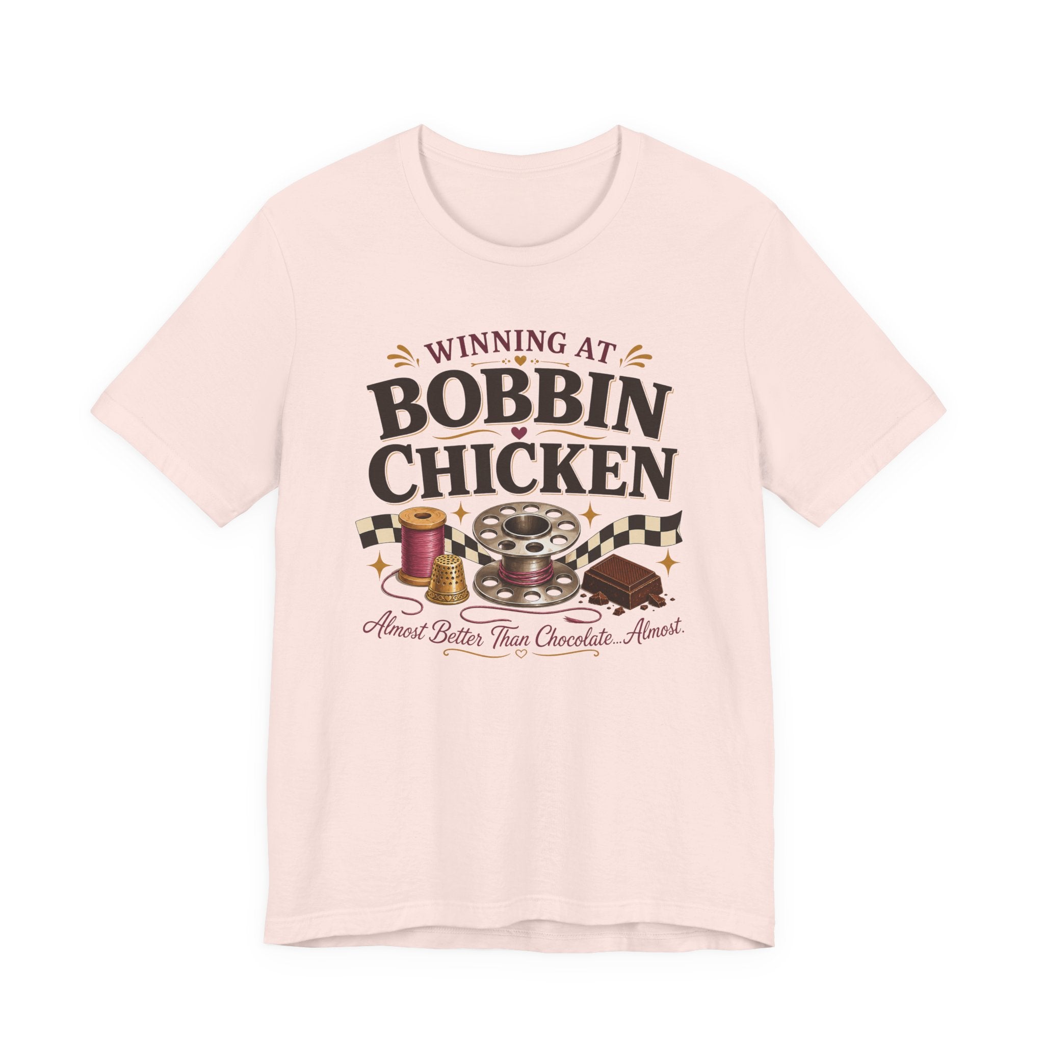 Winning At Bobbin Chicken - Almost Better Than Chocolate... Almost (Sewing Tee)