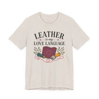 Leather Is My Love Language (Leather Working Tee)