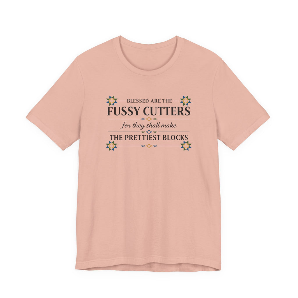 Blessed are the Fussy Cutters (Christian Quilters Tee)