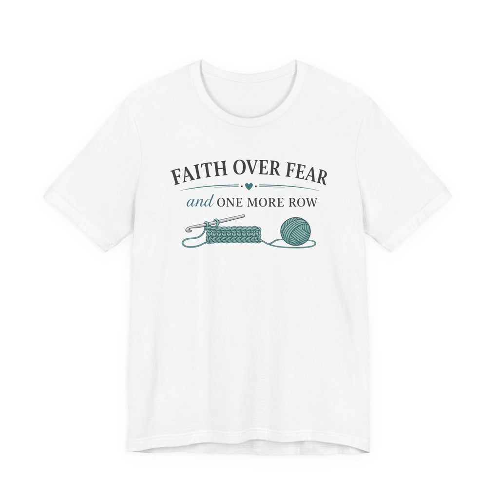 Faith Over Fear And One More Row (Christian Crochet Tee)