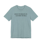Jesus is the Bread of Life I Just Make the Rolls (Christian Baking Tee)