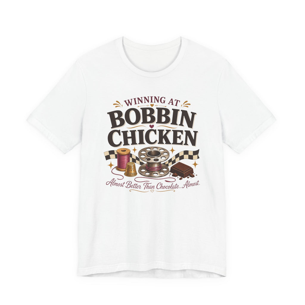 Winning At Bobbin Chicken - Almost Better Than Chocolate... Almost (Sewing Tee)