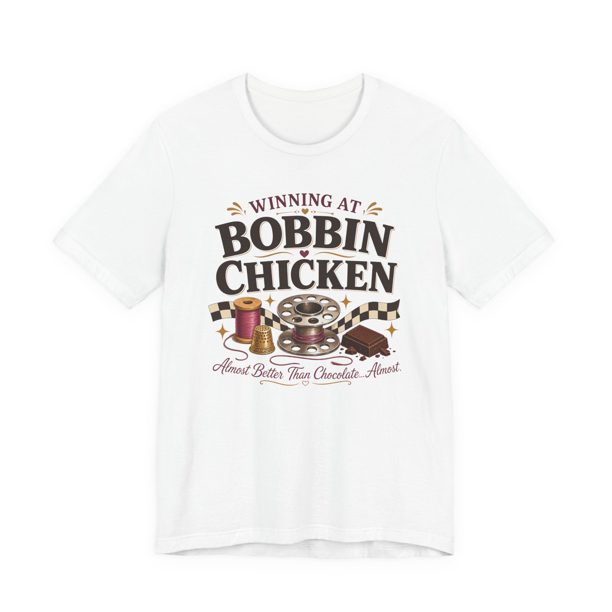 Winning At Bobbin Chicken - Almost Better Than Chocolate... Almost (Sewing Tee)