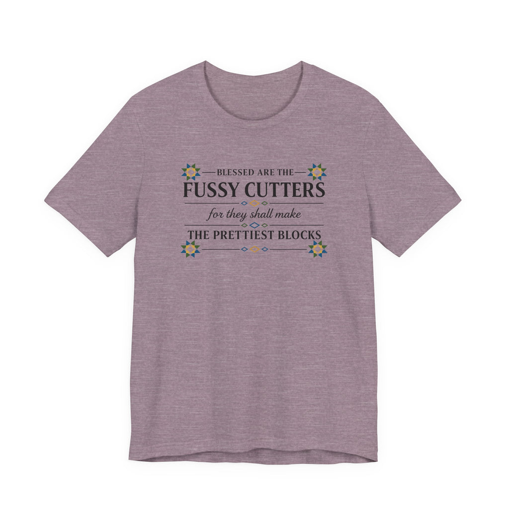 Blessed are the Fussy Cutters (Christian Quilters Tee)