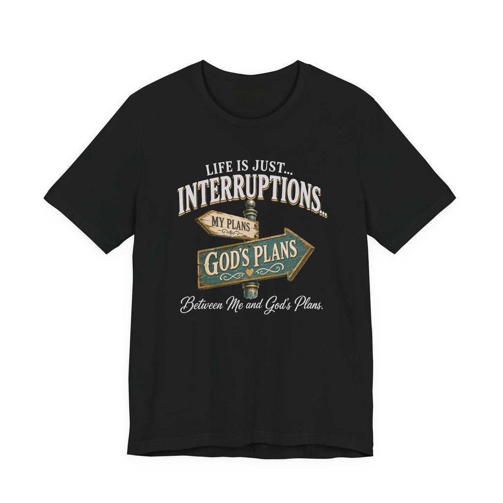 Life Is Just Interruptions Between Me and God's Plans