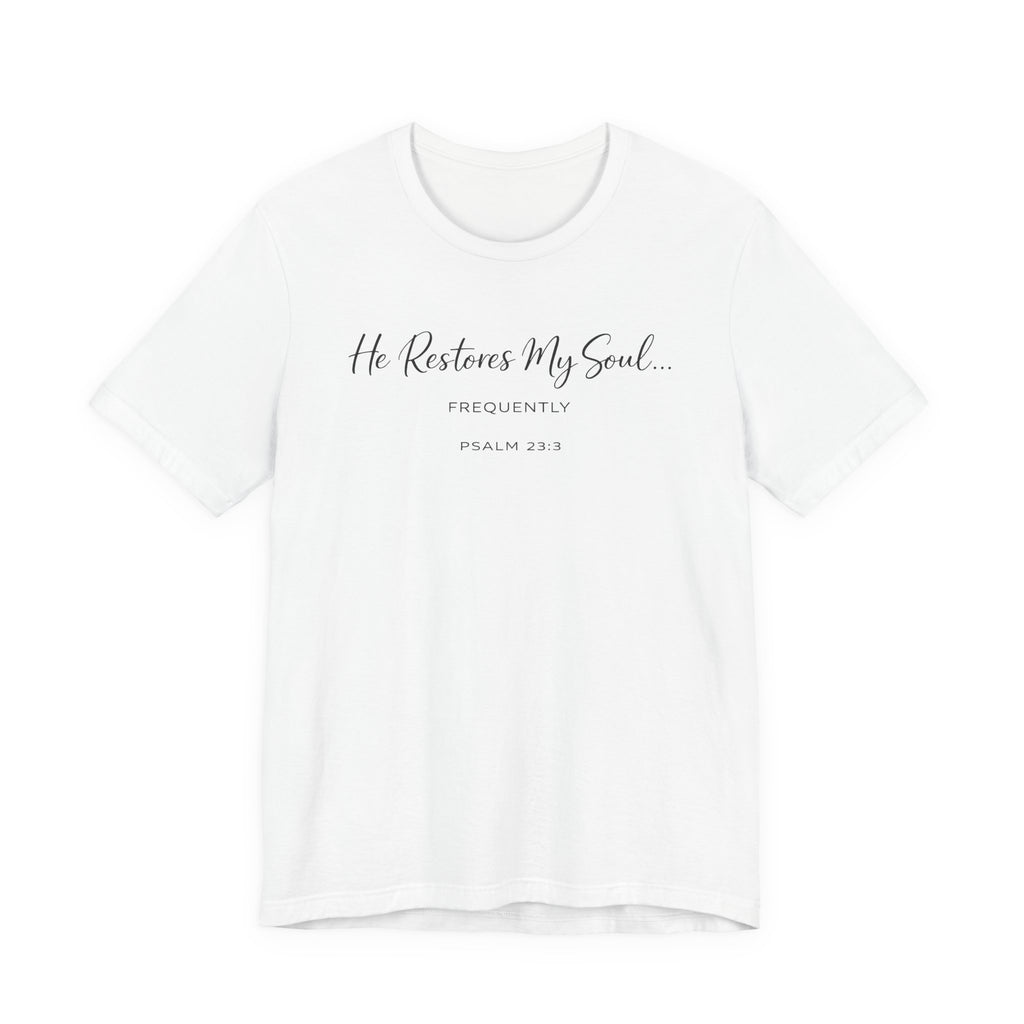 He Restores my Soul - Frequently (Psalm 23:3 Christian Tee)