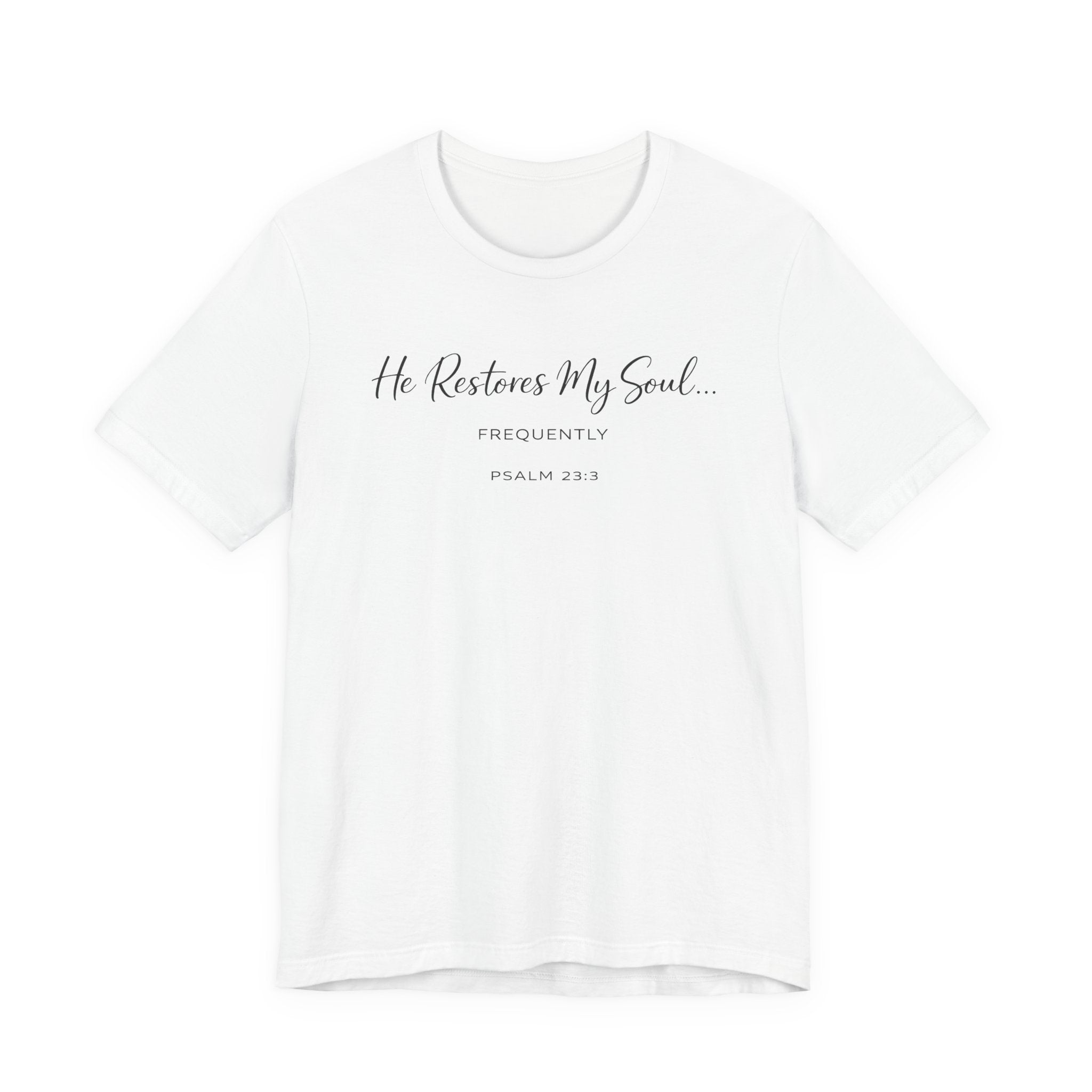 He Restores my Soul - Frequently (Psalm 23:3 Christian Tee)