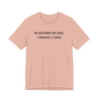 He Restores My Soul - I Unravel it Daily (Christian Tee)