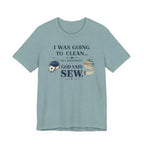I Was Going to Clean but God Said Sew (Christian Tee)