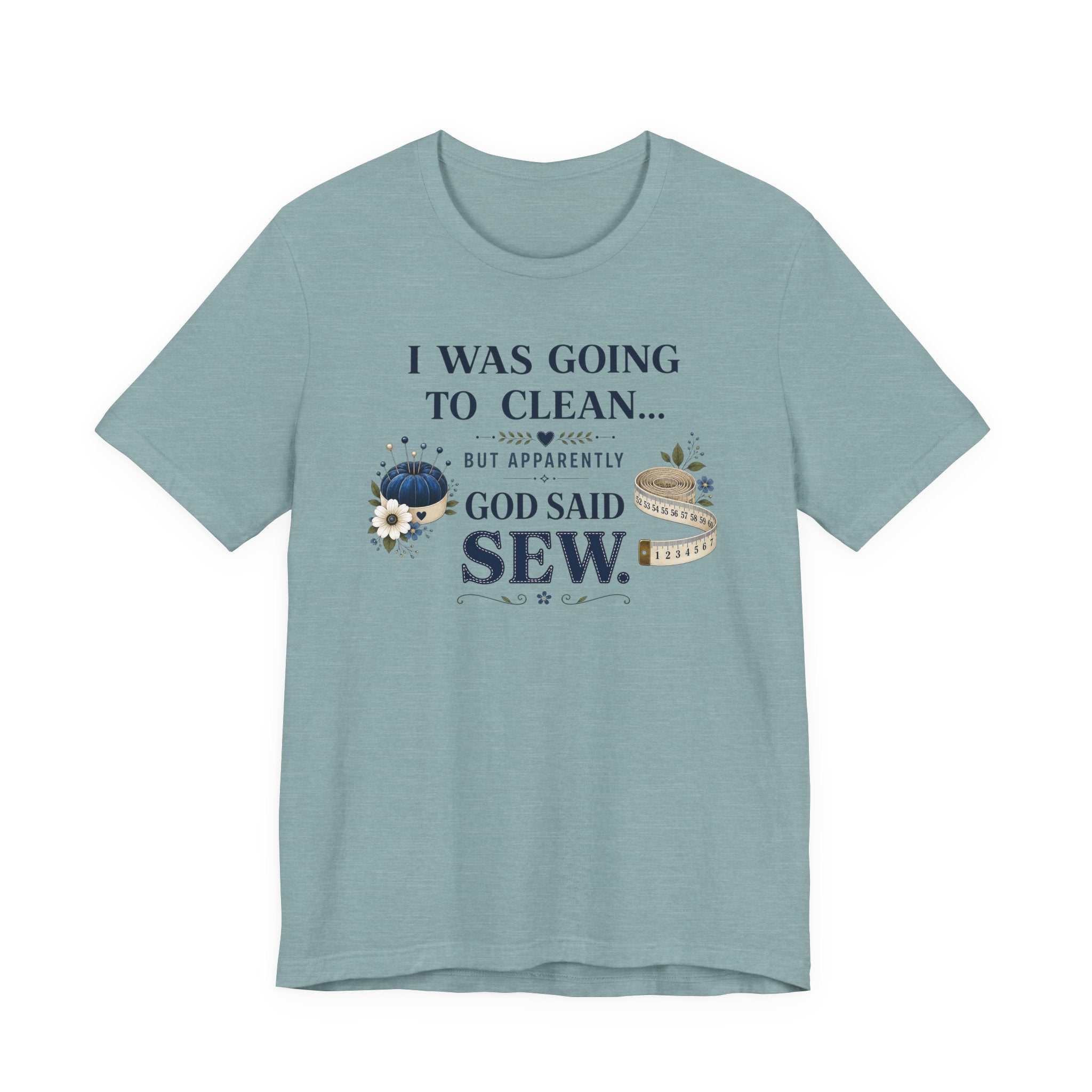 I Was Going to Clean but God Said Sew (Christian Tee)