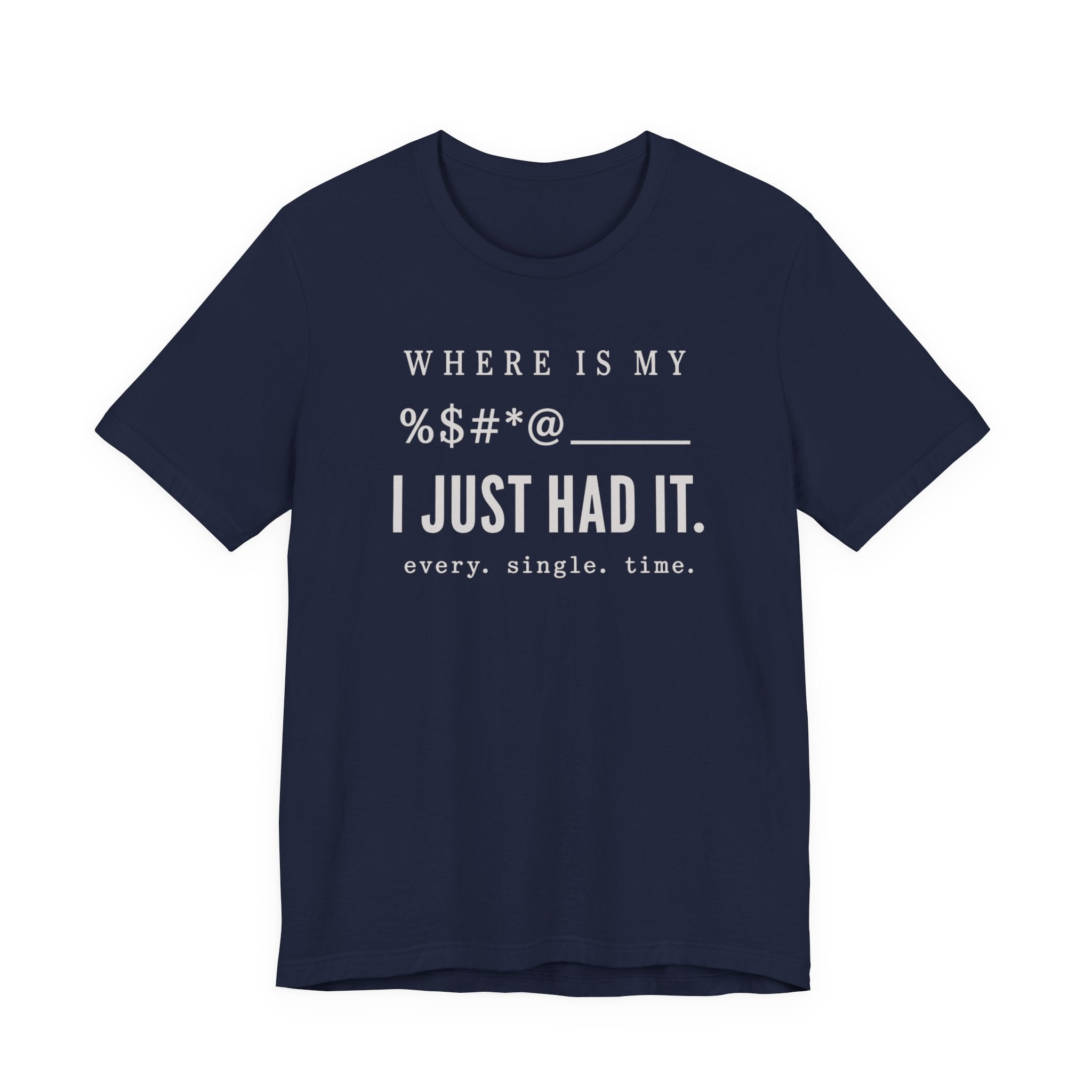 Where is my %$#*@, I Just Had It!  (Makers Tee)