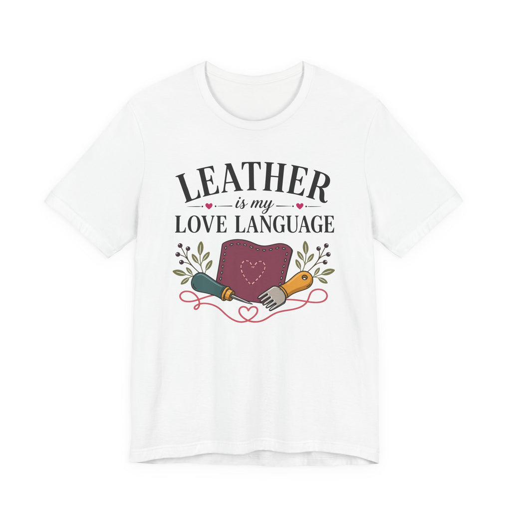 Leather Is My Love Language (Leather Working Tee)