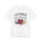 Leather Is My Love Language (Leather Working Tee)