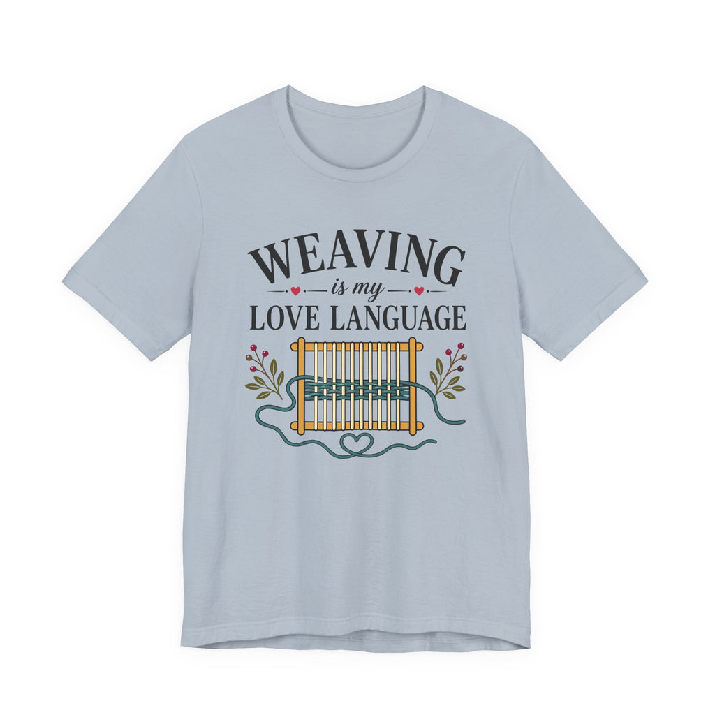 Weaving Is My Love Language (Weaving & Fiber Arts Tee)
