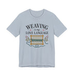 Weaving Is My Love Language (Weaving & Fiber Arts Tee)
