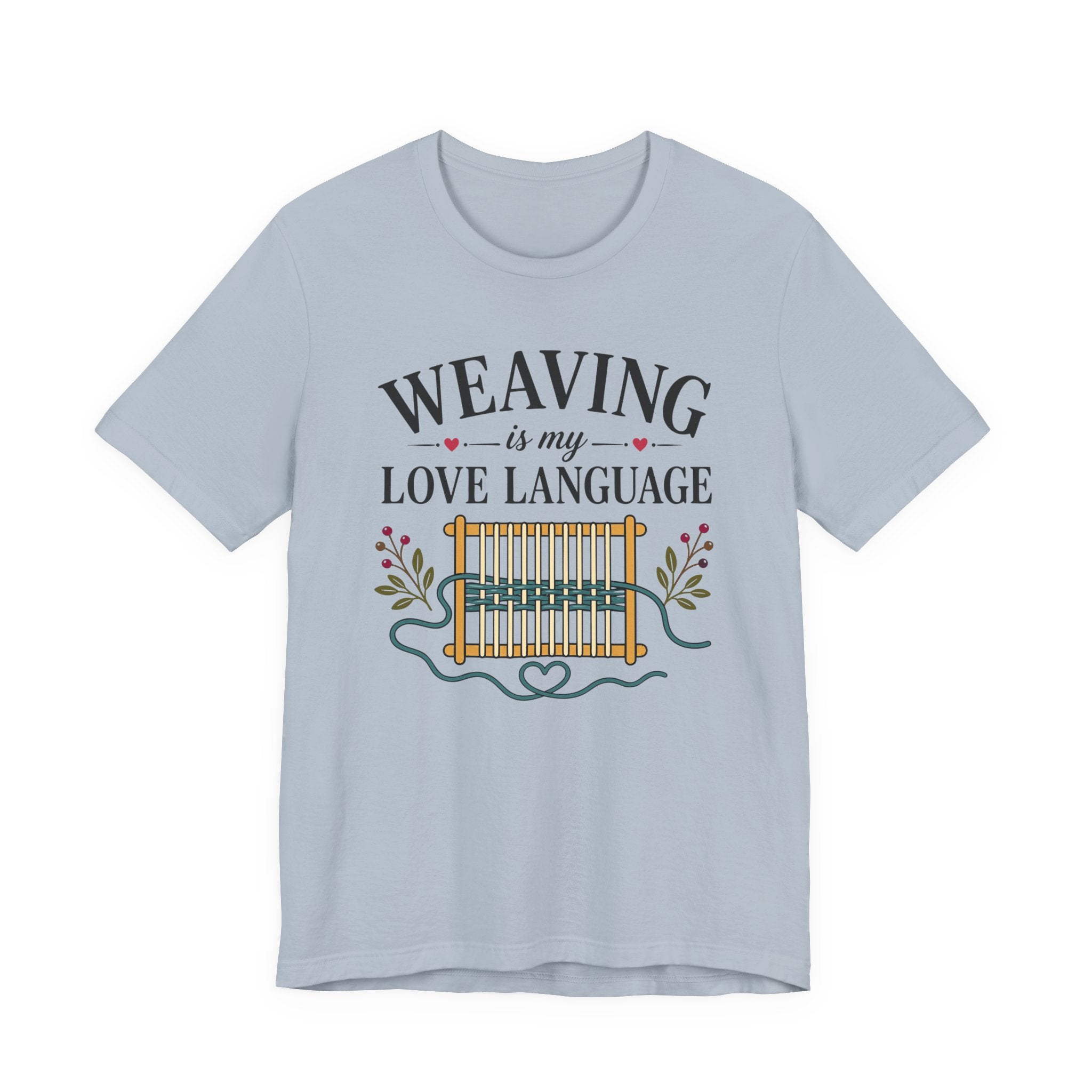 Weaving Is My Love Language (Weaving & Fiber Arts Tee)