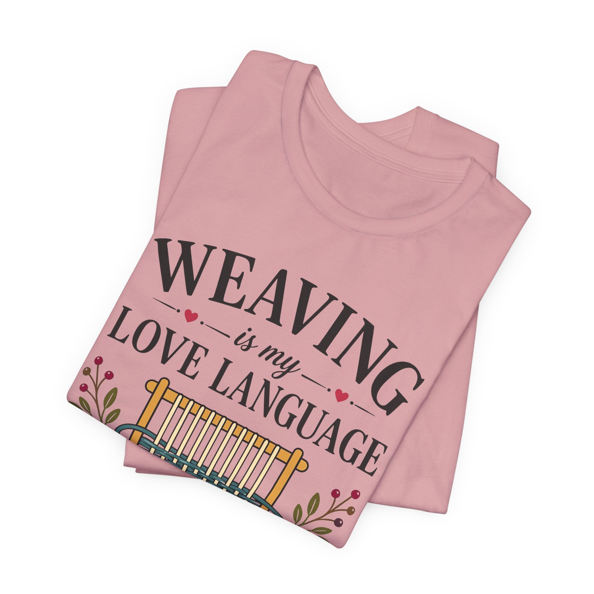 Weaving Is My Love Language (Weaving & Fiber Arts Tee)