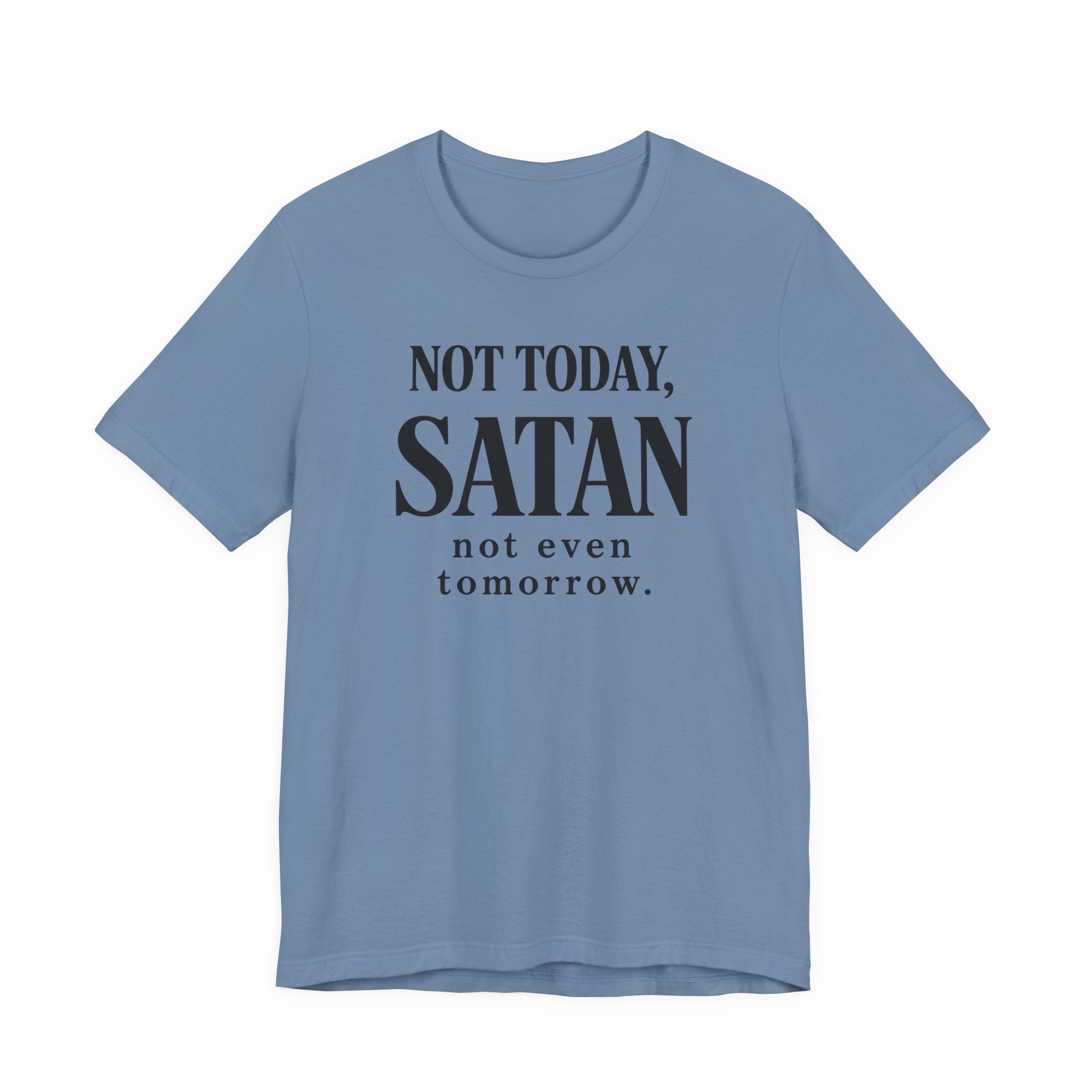 Not Today Satan Not Even Tomorrow (Christian Tee)