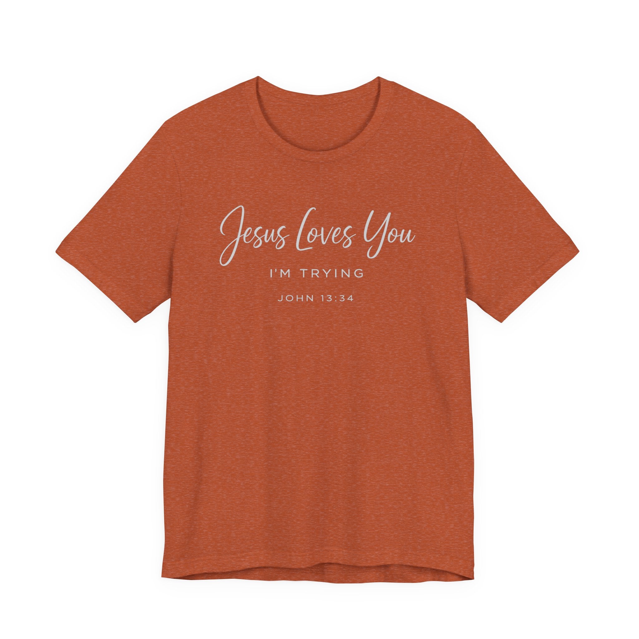 Jesus Loves You I'm Trying (John 13:34 Tee - Dark Colors)