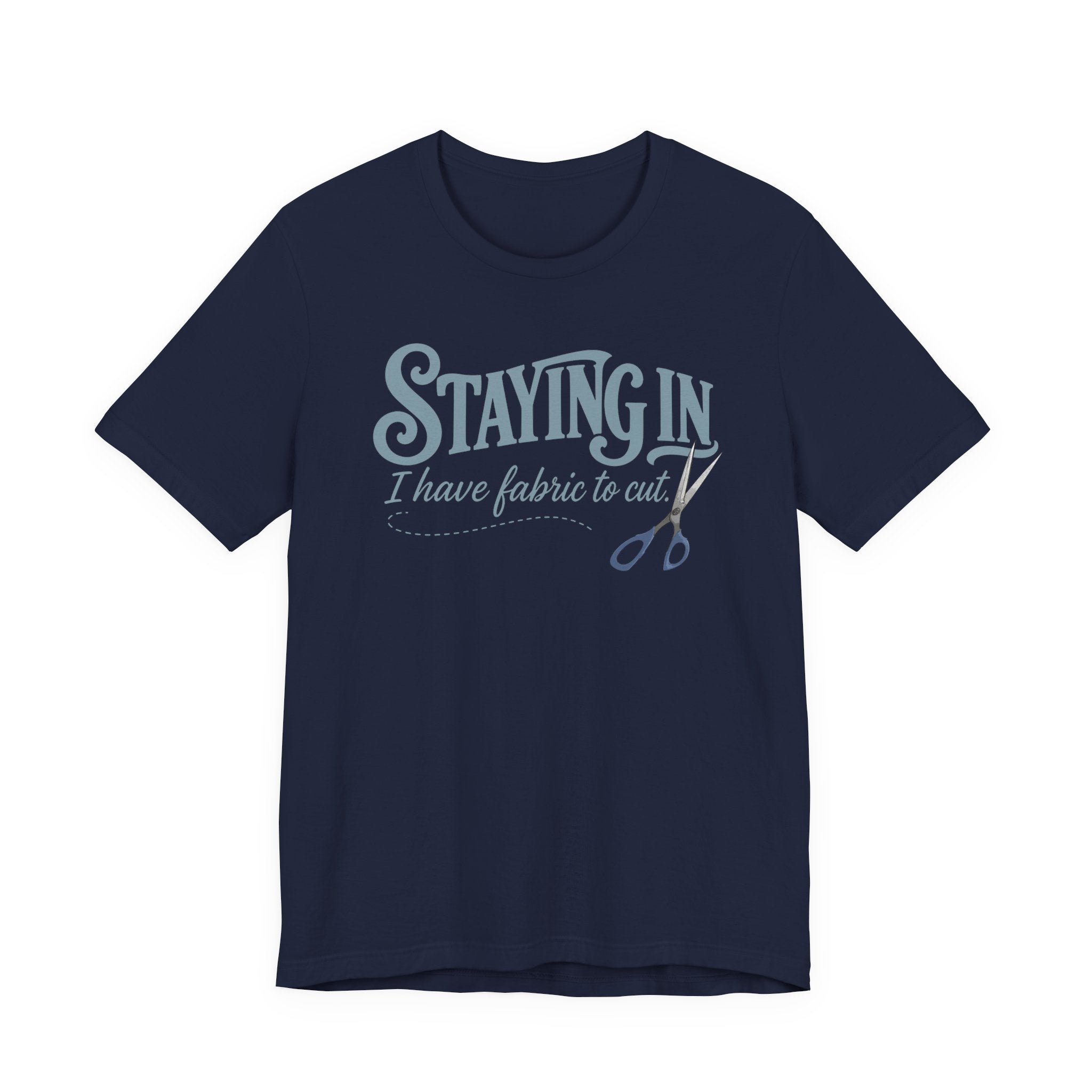 Staying In - I Have Fabric To Cut (Sewing Tee)