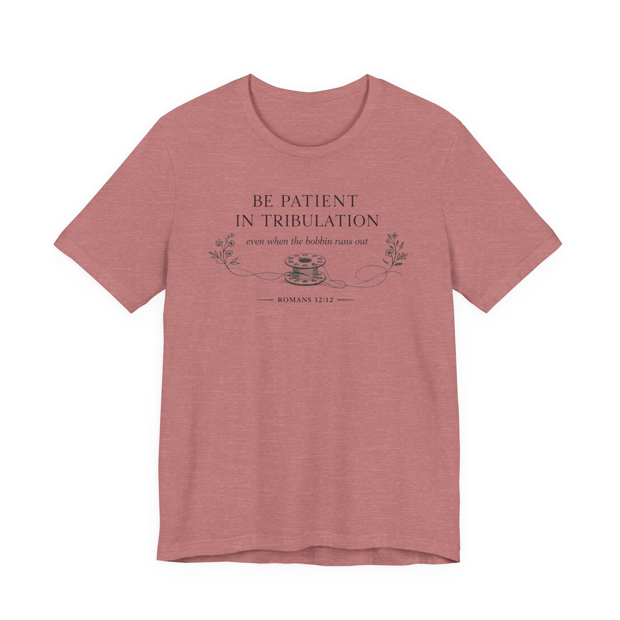 Be Patient in tribulation (Romans 12:12 - Sewing Tee)