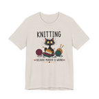 Knitting Because Murder is Wrong Tee