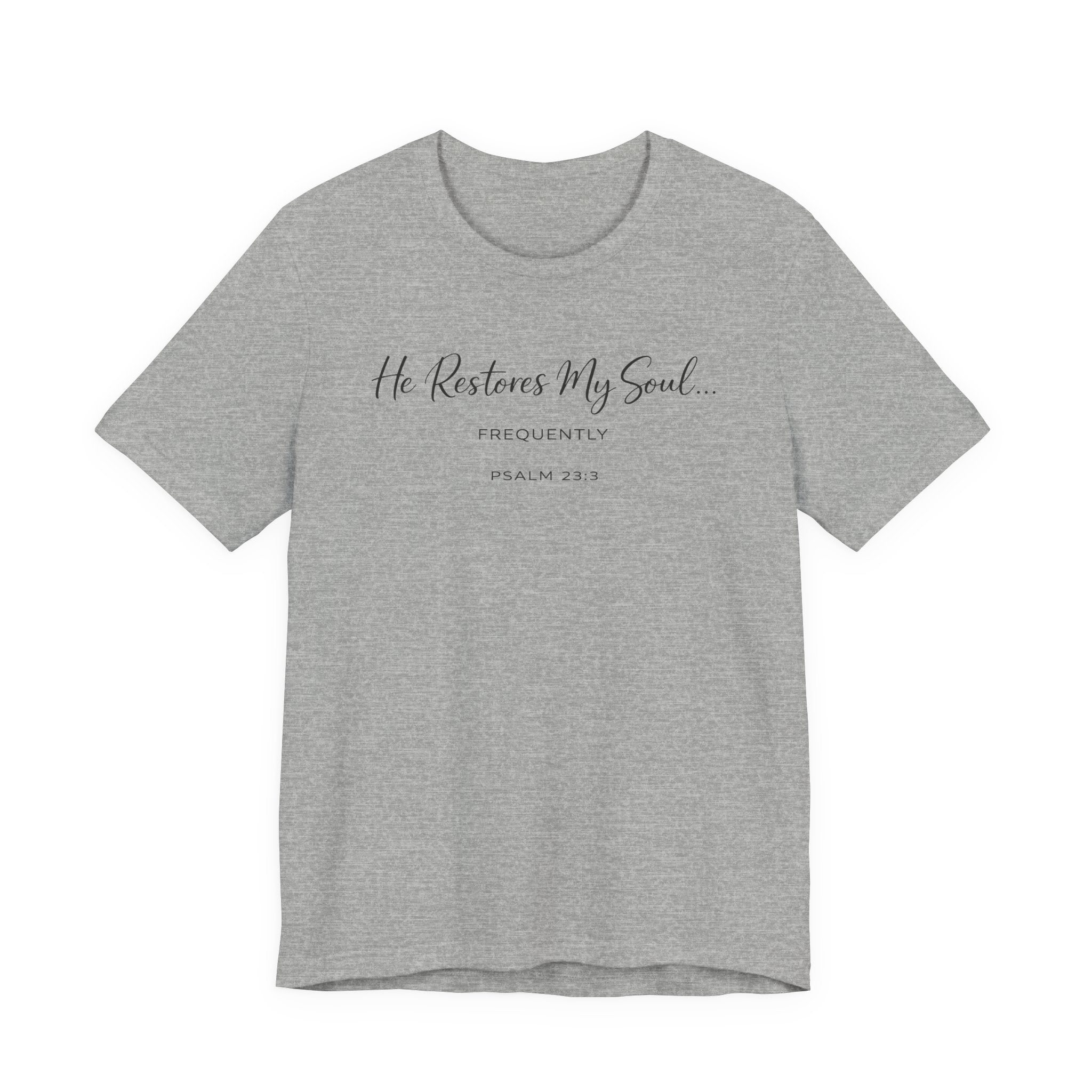 He Restores my Soul - Frequently (Psalm 23:3 Christian Tee)